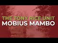 The Tony Rice Unit - Mobius Mambo (Official Audio)