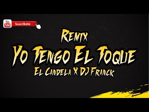 Yo Tengo El Toque - El Candela (DJ Franck Remix Delicius 2022)