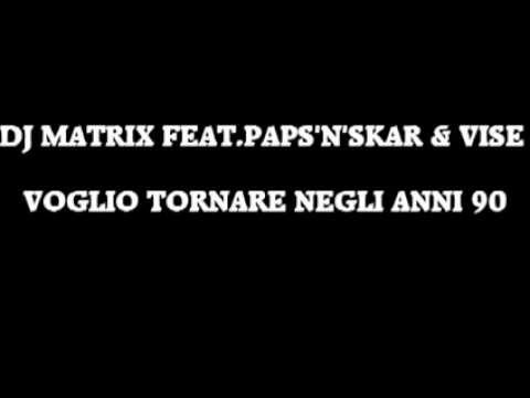DJ Matrix feat Paps'n'Skar & Vise Voglio tornare negli anni 90