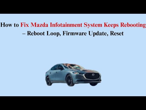 How to Fix Mazda Infotainment System Keeps Rebooting – Reboot Loop, Firmware Update, Reset