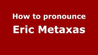 How to pronounce Eric Metaxas