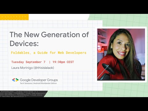 GDG TECH SESSION — FOLDABLE DEVICES W/ LAURA MORINIGO