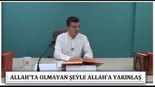Hasan Yenidere - Allah'ta Olmayan Şeyle Allah'a Yakınlaş