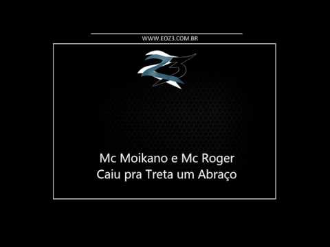 Mc Moikano e Mc Roger - Caiu pra Treta um Abraço [LANÇAMENTO 2017] [DJ CAAIO DOOG]