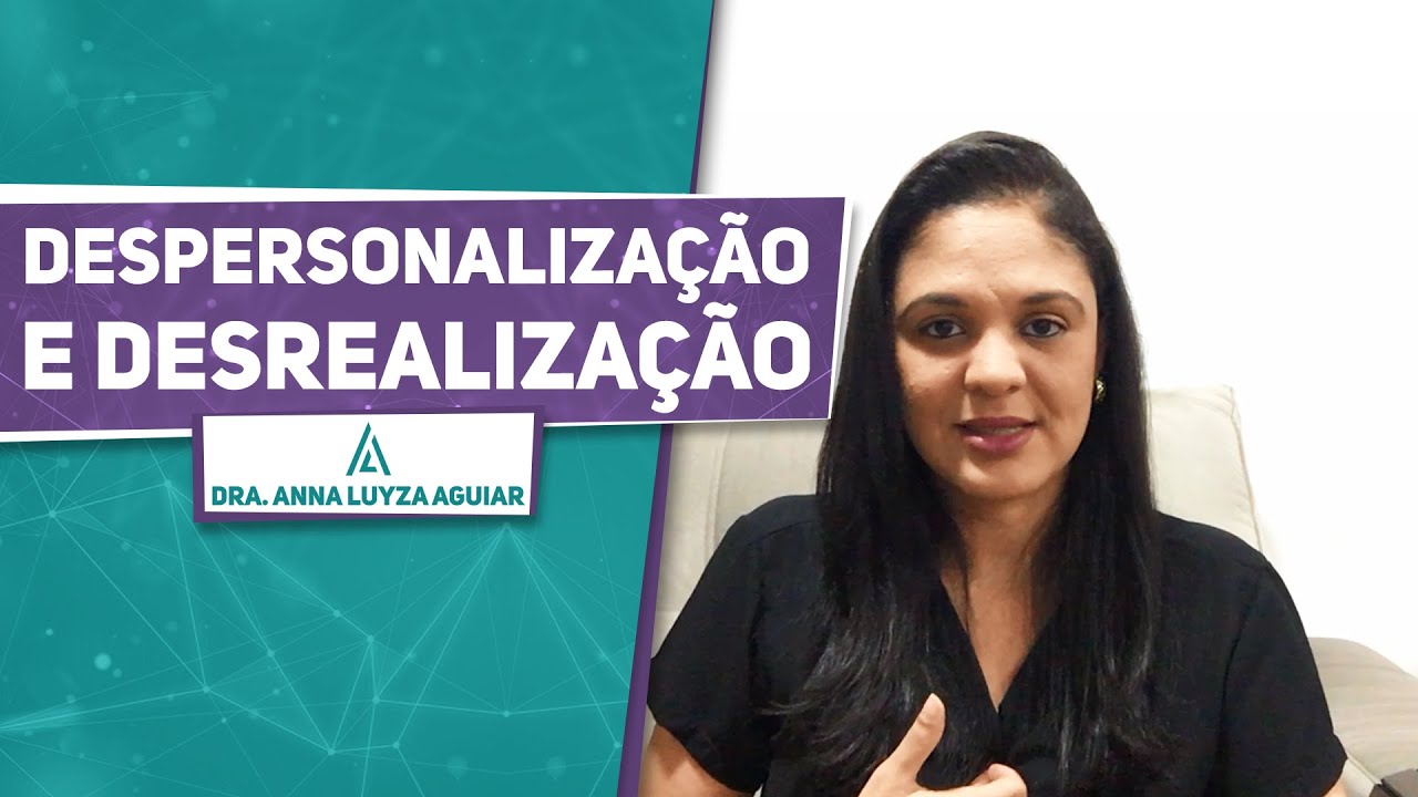Desrealização e despersonalização no Transtorno de Pânico | Dra. Anna Luyza Aguiar