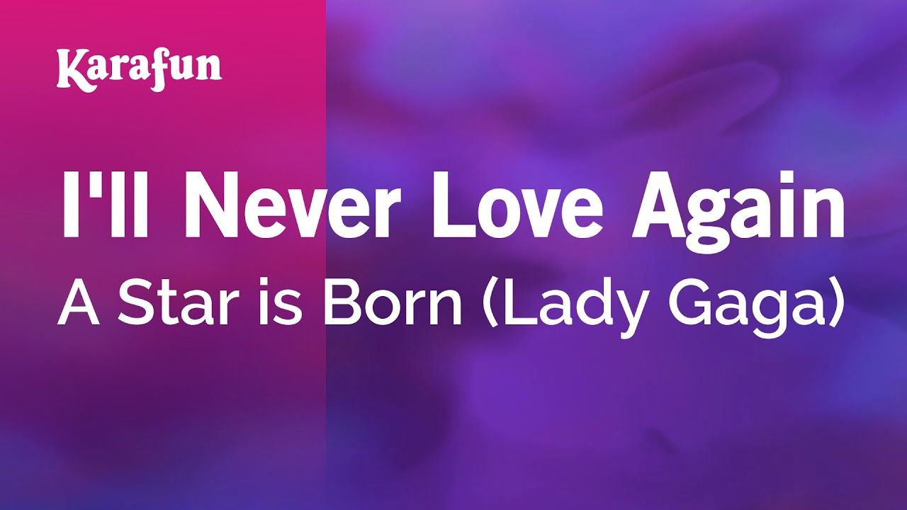 I'll Never Love Again - A Star is Born (Lady Gaga) | Karaoke Version | KaraFun