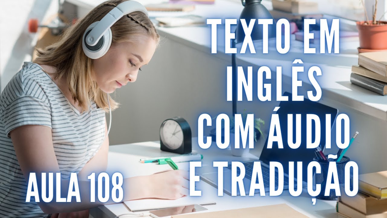 APRENDA INGLÊS COM LEITURA GUIADA - TEXTO EM INGLÊS COM ÁUDIO E TRADUÇÃO #AULA 108