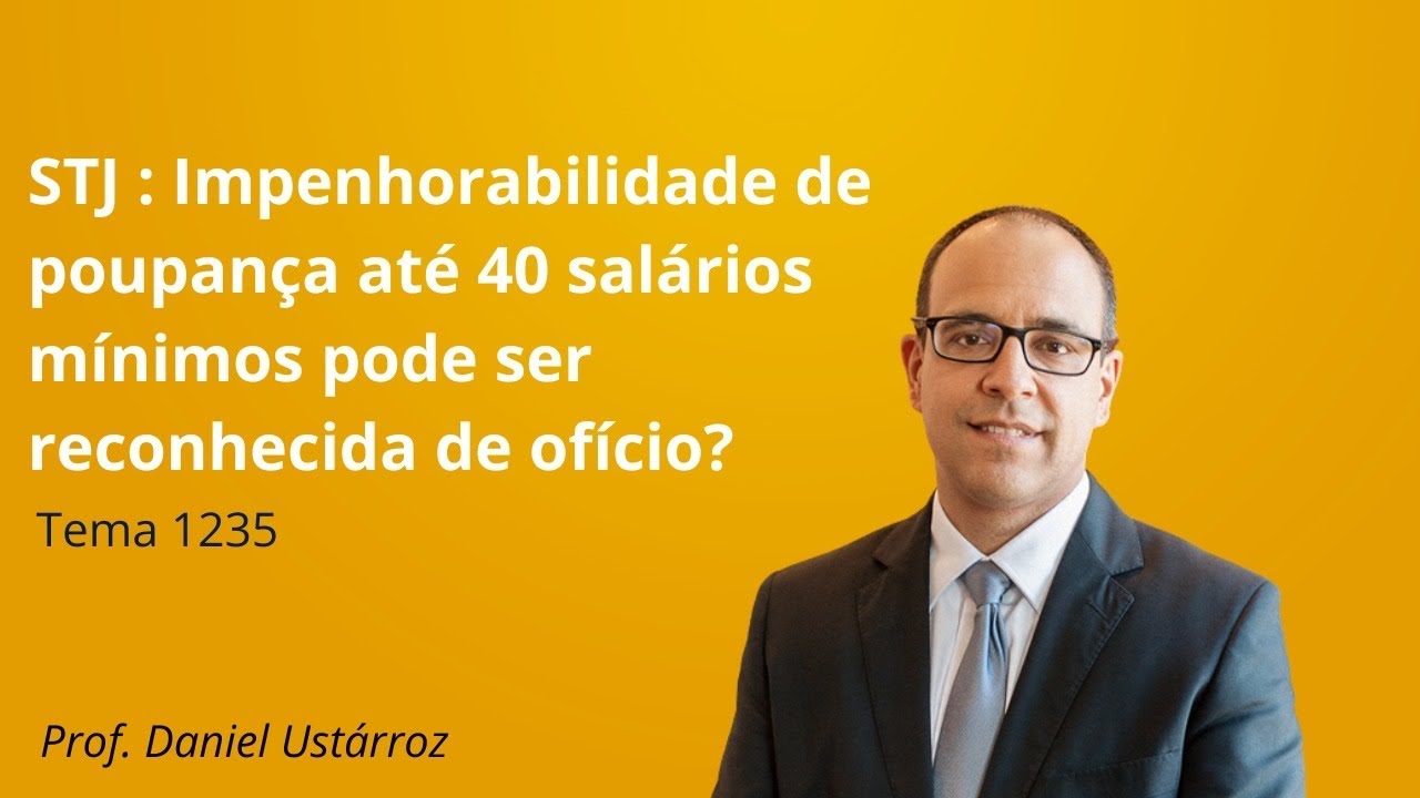 Tema 1235/STJ: Impenhorabilidade de poupança até 40 salários mínimos pode ser reconhecida de ofício?