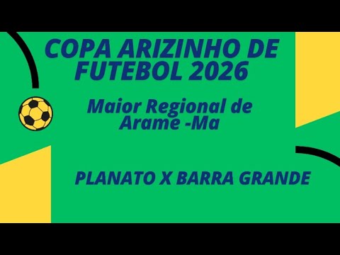 Copa Arizinho de Futebol 2026 - Maior  Regional de Arame -Ma [ PLANALTO 2X0 BARRA GRANDE ] Ao Vivo