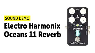 Video thumbnail for Electro Harmonix Oceans 11 Reverb Sound Demo (no talking) by Guitar Bonedo