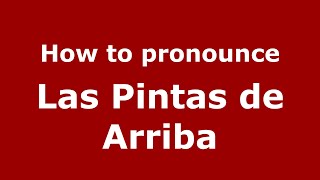 How to pronounce Las Pintas De Arriba