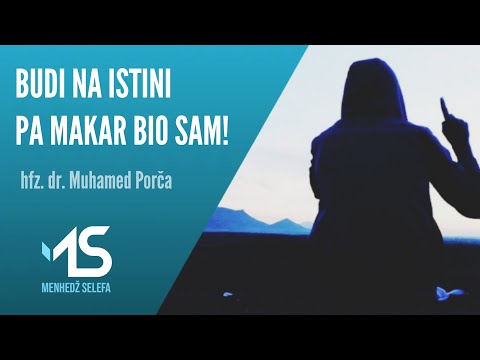 BUDI NA ISTINI PA MAKAR BIO SAM! - hfz. dr. Muhamed Porča