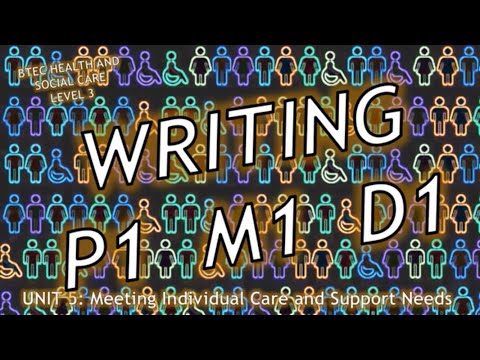 Unit 5: Meeting individual care needs - How to write P1 M1 D1- BTEC Health & Social Care Level 3