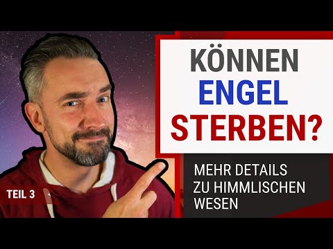 Sind Engel ewige Wesen? Welche Grenzen haben sie? Was ist mit freiem Willen? (Engel: Teil 3)