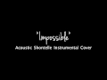 Impossible [Acoustic] (Instrumental Shontelle Cover ...