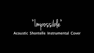 Impossible [Acoustic] (Instrumental Shontelle Cover)