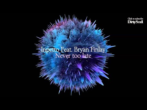 Inpetto Feat. Bryan Finlay – Never Too Late (Original Mix) [Dirty Soul Music]