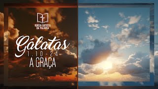 Gálatas 1.10-24 - "A graça" - Jonas Madureira