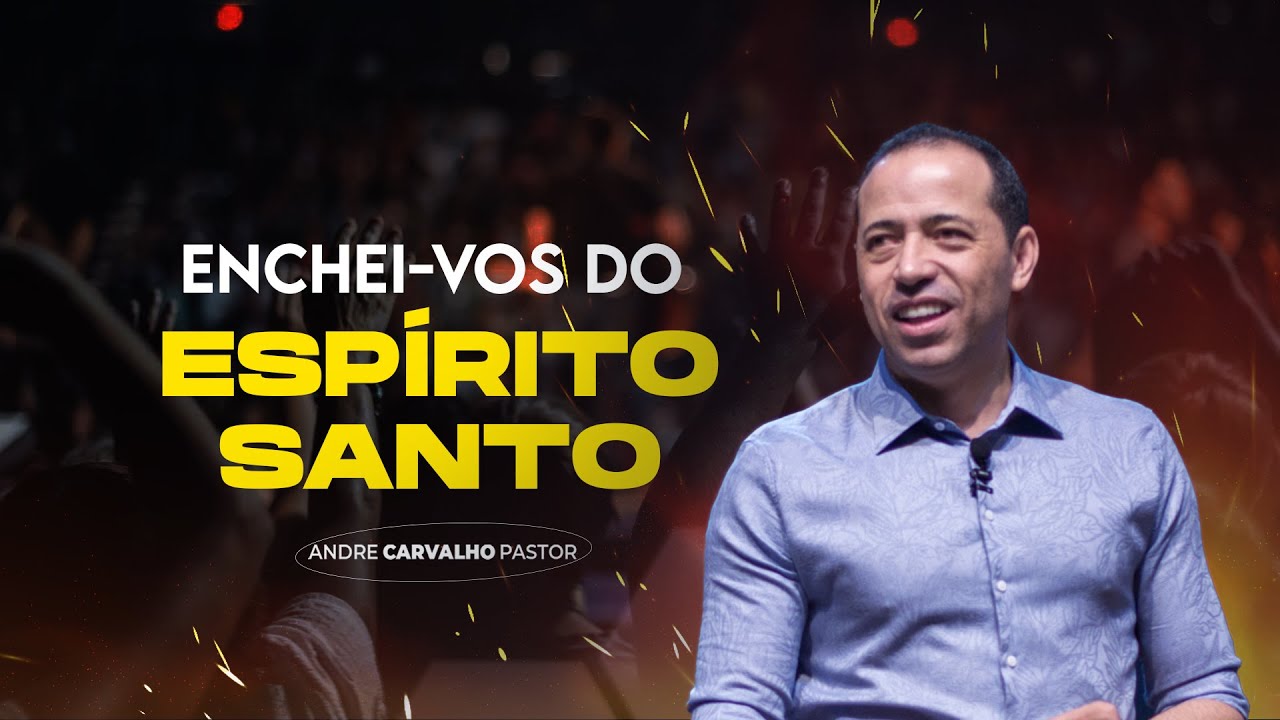 ENCHEI-VOS DO ESPÍRITO SANTO - Pr. André Carvalho