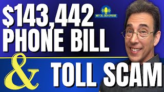Full Show: Crazy $143,442 Cell Phone Bill and Toll Scam Warning