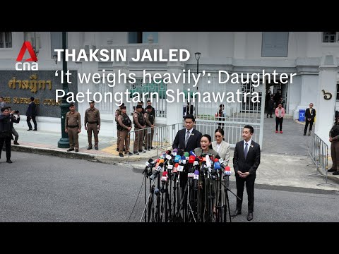 Thaksin jailed: 'It weighs heavily', says daughter Paetongtarn Shinawatra