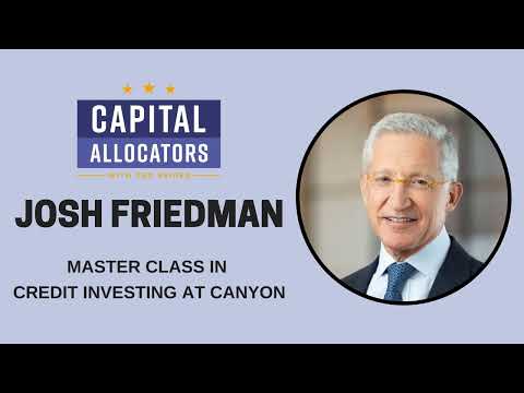 Josh Friedman – Master Class in Credit Investing at Canyon (Capital ...
