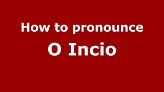 How to pronounce O Incio