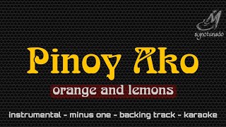 PINOY AKO [ ORANGE AND LEMONS ] KARAOKE | MINUS ONE