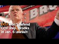 DOJ won't defend GOP Rep. Brooks in Jan. 6 lawsuit