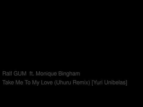 Ralf Gum ft Monique Bingham - Take me to my love Uhuru Remix