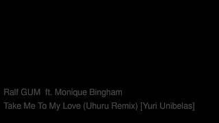 Ralf Gum ft Monique Bingham - Take me to my love Uhuru Remix