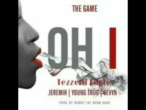 Game - Oh I ft JEREMIH x young thug x SEVYN x Tezzerd Eagle