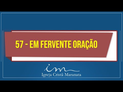 57 - EM FERVENTE ORAÇÃO