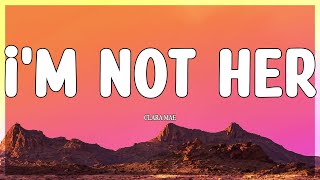 Clara Mae - I'm Not Her (Lyrics)