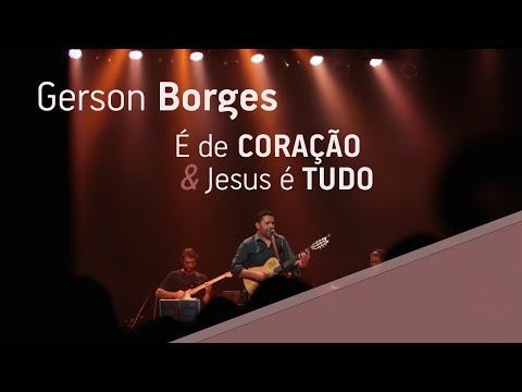 Jesus é tudo - Gerson Borges