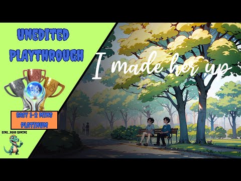 I made her up - Unedited Platinum Trophy Playthrough