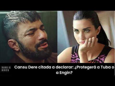 Cansu dere Convochacada a la Corte: ¿protegera una tuba o un engin?