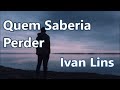 Quem Saberia Perder - Ivan Lins (part. de Sá e Guarabyra)