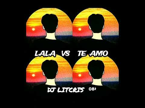 lala vs te amo  ( dj litcris 081)