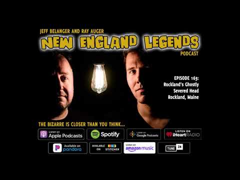 New England Legends Podcast 163 - Rockland’s Ghostly Severed Head