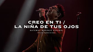 Creo En Ti / La Niña De Tus Ojos | con Daniel Calveti y Gateway Worship Español
