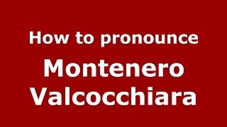 How to pronounce Montenero Valcocchiara