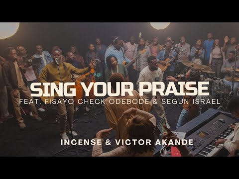 Sing Your Praise (feat. Fisayo Check Odebode & Segun Israel) | Incense, Victor Akande