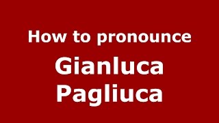 How to pronounce Gianluca Pagliuca