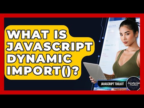 What Is Javascript Dynamic Import Javascript Toolkit