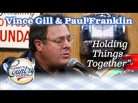 VINCE GILL and PAUL FRANKLIN perform HOLDING THINGS TOGETHER on LARRY'S COUNTRY DINER!