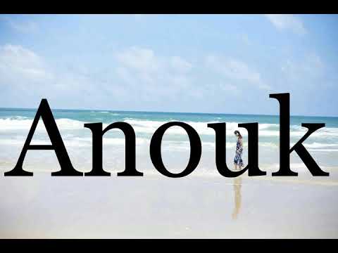 How To Pronounce Anouk🌈🌈🌈🌈🌈🌈Pronunciation Of Anouk