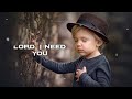 Lord I Need You Matt Maher New Christian Song Lyrics Song English Song Whatsapp Status Song