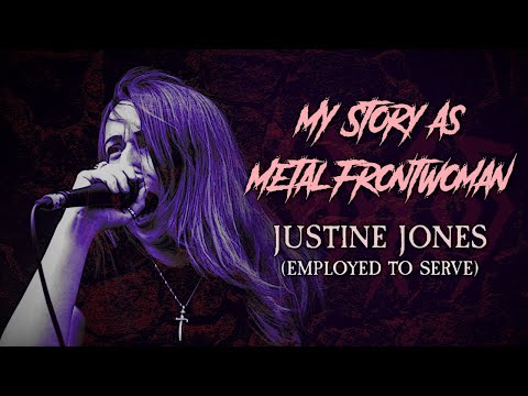 My Story As Metal Frontwoman: Justine Jones (Employed to Serve)