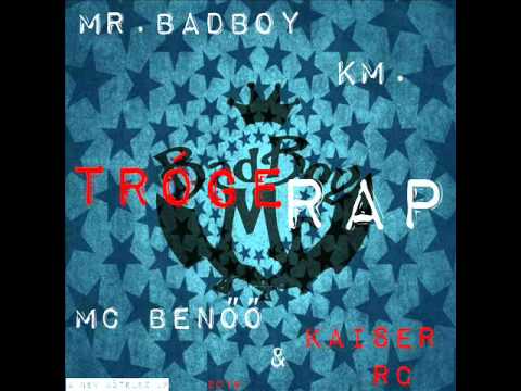 Mr.BadBoy km. Mc Benőő & Kaiser Rc - TrógeRap